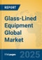 Glass-Lined Equipment Global Market Insights 2025, Analysis and Forecast to 2030, by Market Participants, Regions, Technology, Application, Product Type - Product Image