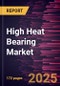 High Heat Bearing Market Size and Forecast, Country Share, Trend, and Growth Opportunity Analysis Report Coverage: by Type, Industry, and Geography - Product Thumbnail Image