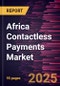 Africa Contactless Payments Market Size and Forecast, Regional Share, Trend, and Growth Opportunity Analysis Report Coverage: By Component, Payment Mode, Industry Verticals and Country - Product Thumbnail Image