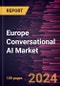 Europe Conversational AI Market Forecast to 2031 - Regional Analysis - by Component, Type, Deployment Type, and Industry - Product Image