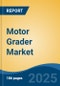 Motor Grader Market - Global Industry Size, Share, Trends, Opportunity, and Forecast, 2020-2030F - Product Image