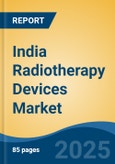 India Radiotherapy Devices Market, By Region, Competition, Forecast & Opportunities, 2020-2030F- Product Image