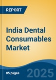 India Dental Consumables Market, By Region, Competition, Forecast & Opportunities, 2020-2030F- Product Image