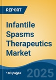 Infantile Spasms Therapeutics Market - Global Industry Size, Share, Trends, Opportunity, and Forecast, 2020-2030F- Product Image