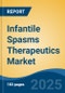 Infantile Spasms Therapeutics Market - Global Industry Size, Share, Trends, Opportunity, and Forecast, 2020-2030F - Product Image