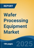 Wafer Processing Equipment Market - Global Industry Size, Share, Trends, Opportunity, and Forecast, 2020-2030F- Product Image