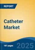 Catheter Market - Global Industry Size, Share, Trends, Opportunity, and Forecast, 2020-2030F- Product Image