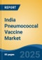 India Pneumococcal Vaccine Market, By Region, Competition, Forecast & Opportunities, 2020-2030F - Product Image