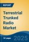 Terrestrial Trunked Radio Market - Global Industry Size, Share, Trends, Opportunity, and Forecast, 2020-2030F - Product Thumbnail Image