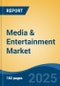 Media & Entertainment Market - Global Industry Size, Share, Trends, Opportunity, and Forecast, 2020-2030F - Product Thumbnail Image