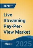 Live Streaming Pay-Per-View Market - Global Industry Size, Share, Trends, Opportunity, and Forecast, 2020-2030F- Product Image