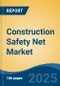 Construction Safety Net Market - Global Industry Size, Share, Trends, Opportunity, and Forecast, 2020-2030F - Product Image