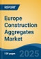 Europe Construction Aggregates Market, By Country, Competition, Forecast & Opportunities, 2020-2030F - Product Image