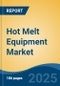 Hot Melt Equipment Market - Global Industry Size, Share, Trends, Opportunity, and Forecast, 2020-2030F - Product Thumbnail Image