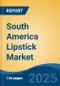 South America Lipstick Market, By Country, Competition, Forecast & Opportunities, 2020-2030F - Product Thumbnail Image