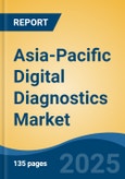 Asia-Pacific Digital Diagnostics Market, By Country, Competition, Forecast & Opportunities, 2020-2030F- Product Image