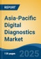 Asia-Pacific Digital Diagnostics Market, By Country, Competition, Forecast & Opportunities, 2020-2030F - Product Image