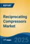 Reciprocating Compressors Market - Global Industry Size, Share, Trends, Opportunity, and Forecast, 2020-2030F - Product Image