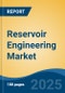 Reservoir Engineering Market - Global Industry Size, Share, Trends, Opportunity, and Forecast, 2020-2030F - Product Image