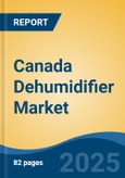 Canada Dehumidifier Market, By Region, Competition, Forecast & Opportunities, 2020-2030F- Product Image