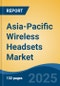 Asia-Pacific Wireless Headsets Market, By Country, Competition, Forecast & Opportunities, 2020-2030F - Product Thumbnail Image