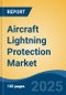 Aircraft Lightning Protection Market - Global Industry Size, Share, Trends, Opportunity, and Forecast, 2020-2030F - Product Image