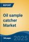 Oil sample catcher Market - Global Industry Size, Share, Trends, Opportunity, and Forecast, 2020-2030F - Product Thumbnail Image