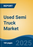 Used Semi Truck Market - Global Industry Size, Share, Trends, Opportunity, and Forecast, 2020-2030F- Product Image