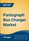 Pantograph Bus Charger Market - Global Industry Size, Share, Trends, Opportunity, and Forecast, 2020-2030F - Product Image