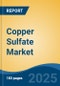 Copper Sulfate Market - Global Industry Size, Share, Trends, Opportunity, and Forecast, 2020-2035F - Product Image