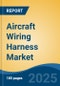 Aircraft Wiring Harness Market - Global Industry Size, Share, Trends, Opportunity, and Forecast, 2020-2030F - Product Thumbnail Image