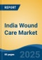 India Wound Care Market, By Region, Competition, Forecast & Opportunities, 2020-2030F - Product Image