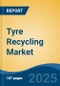 Tyre Recycling Market - Global Industry Size, Share, Trends, Opportunity, and Forecast, 2020-2030F - Product Thumbnail Image