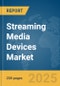 Streaming Media Devices Market Report 2025 - Product Thumbnail Image