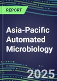 2025 Asia-Pacific Automated Microbiology Database for 18 Countries: 2024 Supplier Shares and 2024-2029 Segment Forecasts for over 100 Molecular, Identification, Susceptibility, Culture, Urine Screening and Immunodiagnostic Tests- Product Image