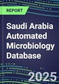 2025 Saudi Arabia Automated Microbiology Database: 2024 Supplier Shares and 2024-2029 Segment Forecasts for over 100 Molecular, Identification, Susceptibility, Culture, Urine Screening and Immunodiagnostic Tests- Product Image