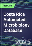 2025 Costa Rica Automated Microbiology Database: 2024 Supplier Shares and 2024-2029 Segment Forecasts for over 100 Molecular, Identification, Susceptibility, Culture, Urine Screening and Immunodiagnostic Tests- Product Image