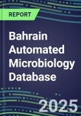 2025 Bahrain Automated Microbiology Database: 2024 Supplier Shares and 2024-2029 Segment Forecasts for over 100 Molecular, Identification, Susceptibility, Culture, Urine Screening and Immunodiagnostic Tests- Product Image