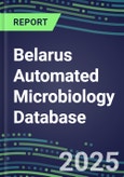 2025 Belarus Automated Microbiology Database: 2024 Supplier Shares and 2024-2029 Segment Forecasts for over 100 Molecular, Identification, Susceptibility, Culture, Urine Screening and Immunodiagnostic Tests- Product Image