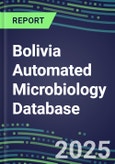 2025 Bolivia Automated Microbiology Database: 2024 Supplier Shares and 2024-2029 Segment Forecasts for over 100 Molecular, Identification, Susceptibility, Culture, Urine Screening and Immunodiagnostic Tests- Product Image