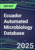 2025 Ecuador Automated Microbiology Database: 2024 Supplier Shares and 2024-2029 Segment Forecasts for over 100 Molecular, Identification, Susceptibility, Culture, Urine Screening and Immunodiagnostic Tests- Product Image