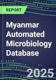 2025 Myanmar Automated Microbiology Database: 2024 Supplier Shares and 2024-2029 Segment Forecasts for over 100 Molecular, Identification, Susceptibility, Culture, Urine Screening and Immunodiagnostic Tests- Product Image