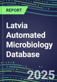 2025 Latvia Automated Microbiology Database: 2024 Supplier Shares and 2024-2029 Segment Forecasts for over 100 Molecular, Identification, Susceptibility, Culture, Urine Screening and Immunodiagnostic Tests- Product Image