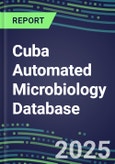 2025 Cuba Automated Microbiology Database: 2024 Supplier Shares and 2024-2029 Segment Forecasts for over 100 Molecular, Identification, Susceptibility, Culture, Urine Screening and Immunodiagnostic Tests- Product Image