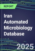 2025 Iran Automated Microbiology Database: 2024 Supplier Shares and 2024-2029 Segment Forecasts for over 100 Molecular, Identification, Susceptibility, Culture, Urine Screening and Immunodiagnostic Tests- Product Image