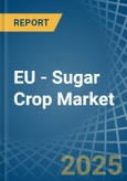 EU - Sugar Crop - Market Analysis, Forecast, Size, Trends and Insights- Product Image