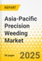 Asia-Pacific Precision Weeding Market: Focus on Application, Site of Application, Type, and Country - Analysis and Forecast, 2024-2034 - Product Image