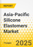 Asia-Pacific Silicone Elastomers Market: Focus on End-Use Industry, Type, Process, and Country Level Analysis - Analysis and Forecast, 2024-2034- Product Image