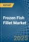 Frozen Fish Fillet - Market Analysis, Forecast, Size, Trends and Insights - Product Thumbnail Image