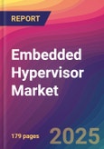 Embedded Hypervisor Market Size, Market Share, Application Analysis, Regional Outlook, Growth Trends, Key Players, Competitive Strategies and Forecasts, 2025 To 2033- Product Image